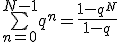 \bigsum_{n=0}^{N-1}q^n=\frac{1-q^N}{1-q}